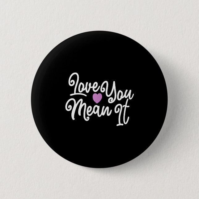 Love You Mean It Valentines Day Insrational Novelt 6 Cm Round Badge (Front)