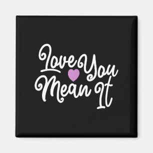 Love You Mean It Valentines Day Insrational Novelt Magnet