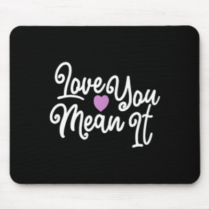 Love You Mean It Valentines Day Insrational Novelt Mouse Pad