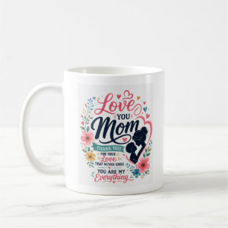 Love You Mom Floral Typography Mother's Day Design Coffee Mug