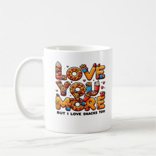 Love You More And Snacks Too Funny Foodie Playful  Coffee Mug