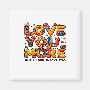 Love You More And Snacks Too Funny Foodie Playful Magnet