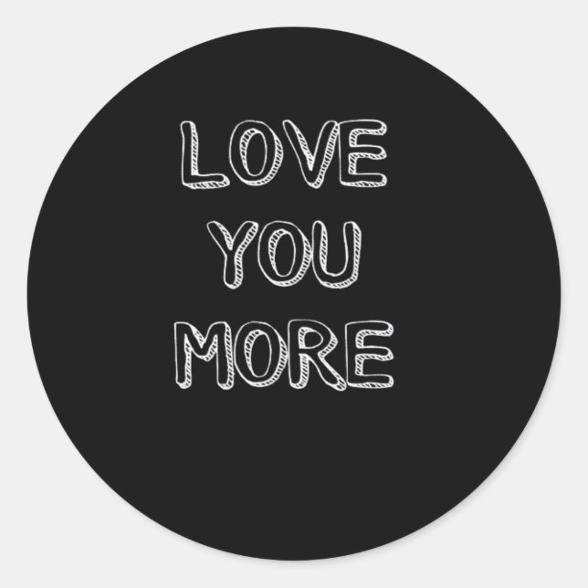 Love You More Artistic Design  Classic Round Sticker (Front)