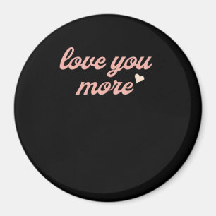 Love You More Artistic Design Magnet