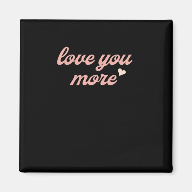 Love You More Artistic Design  Magnet (Front)