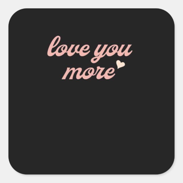 Love You More Artistic Design  Square Sticker (Front)
