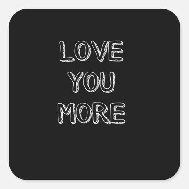 Love You More Artistic Design  Square Sticker (Front)