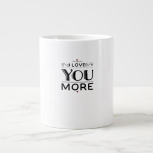 Love You More Artistic Design Style  Large Coffee Mug