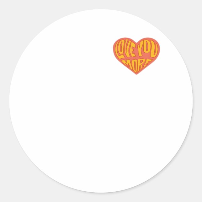 Love You More Clean Layout Style  Classic Round Sticker (Front)