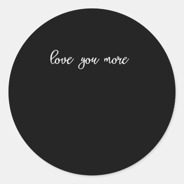 Love You More Clean Typography  Classic Round Sticker (Front)