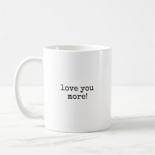 Love You More Coffee Mug