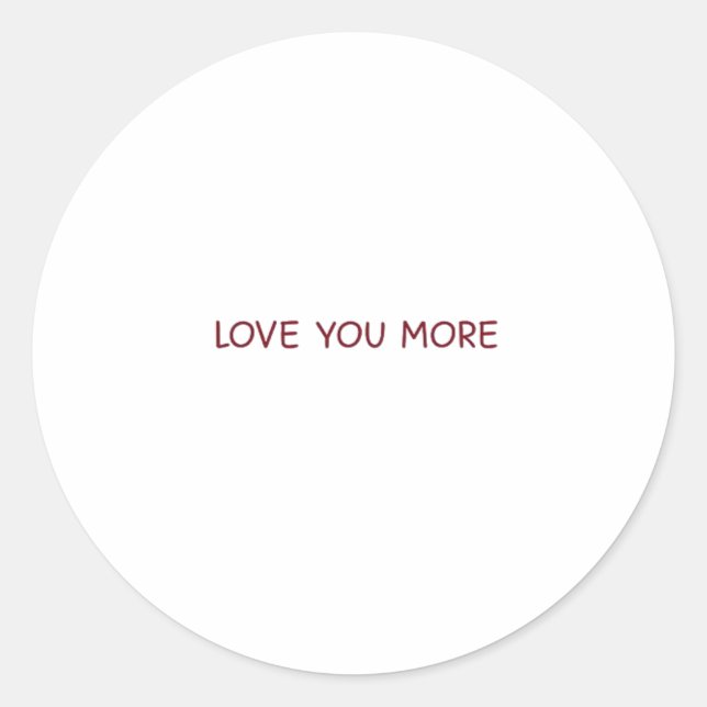 Love You More Contemporary Design  Classic Round Sticker (Front)