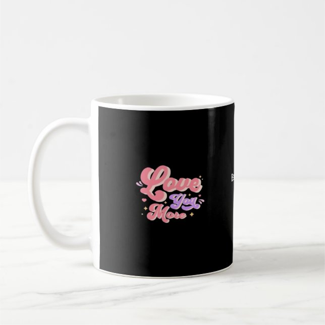 Love You More Contemporary Design  Coffee Mug (Left)