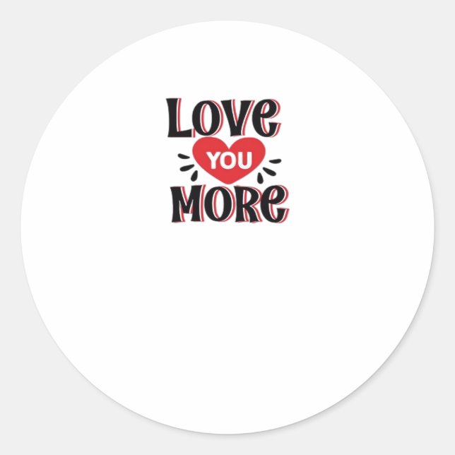 Love You More Creative Style Design  Classic Round Sticker (Front)