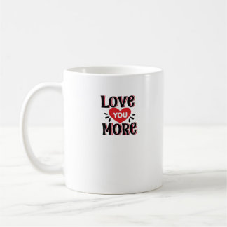Love You More Creative Style Design  Coffee Mug