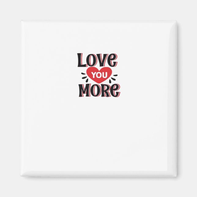 Love You More Creative Style Design  Magnet (Front)