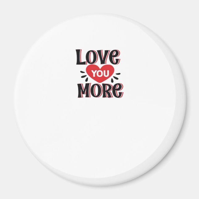 Love You More Creative Style Design  Magnet (Front)