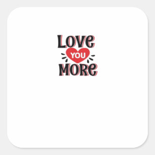 Love You More Creative Style Design  Square Sticker