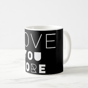 LOVE YOU MORE Design MUG