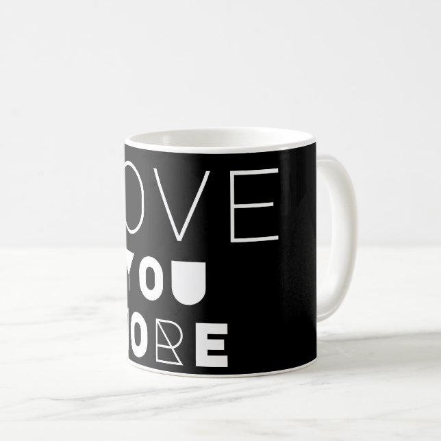 LOVE YOU MORE Design MUG (Front Right)