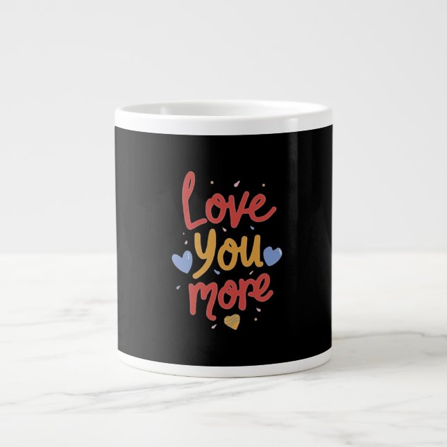 Love You More Expressive Art  Large Coffee Mug (Front)