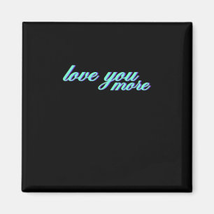 Love You More Expressive Art  Magnet