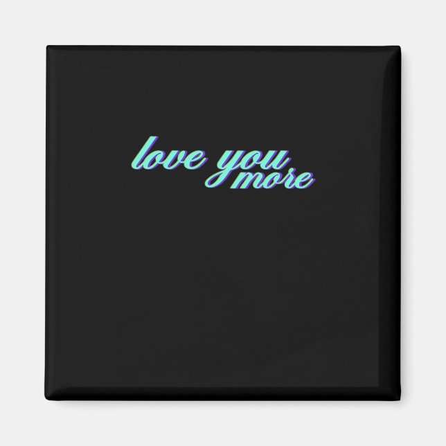 Love You More Expressive Art  Magnet (Front)