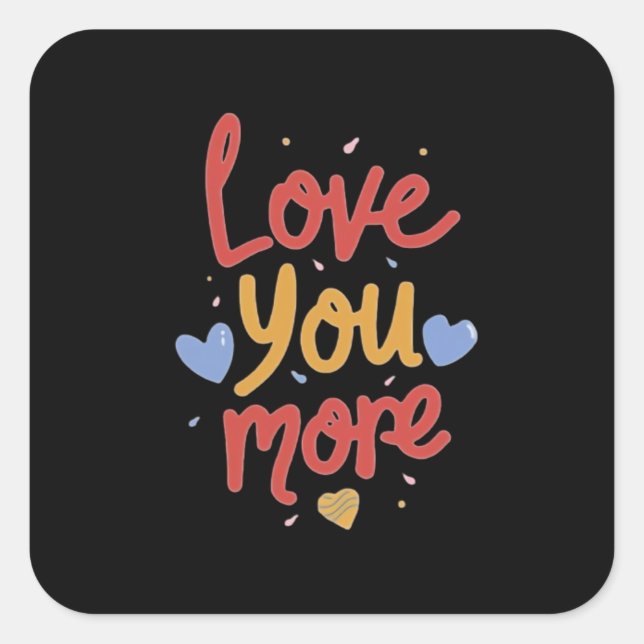 Love You More Expressive Art  Square Sticker (Front)