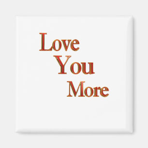 Love You More Expressive Love Art  Magnet