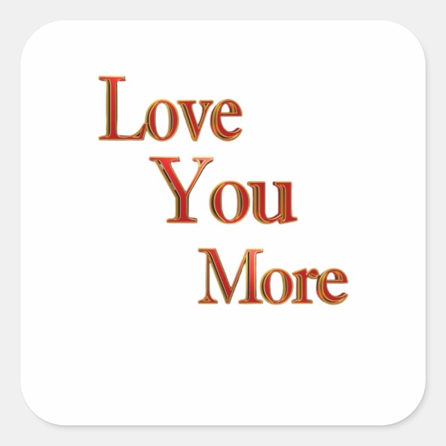 Love You More Expressive Love Art  Square Sticker (Front)