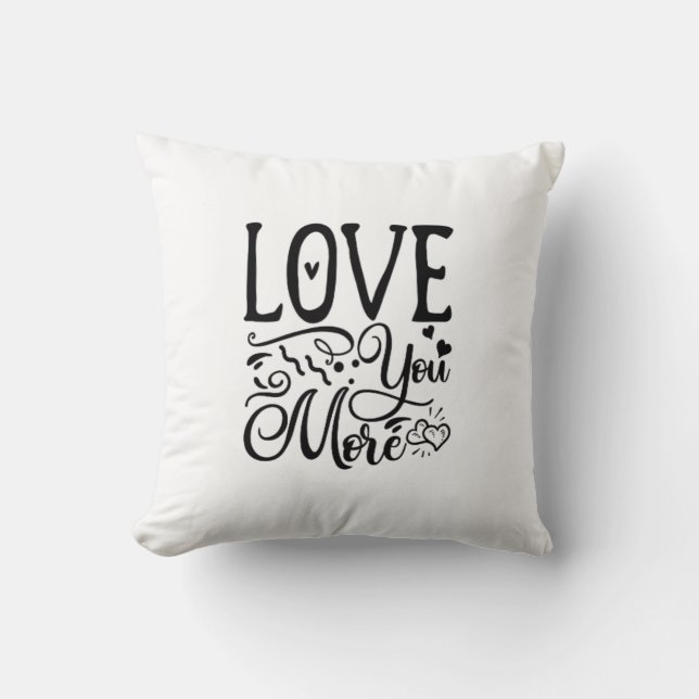 Love You More Funny Quote Playful Style  Cushion (Front)