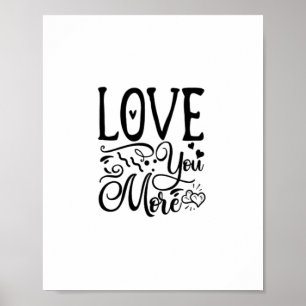 Love You More Funny Quote Playful Style  Poster