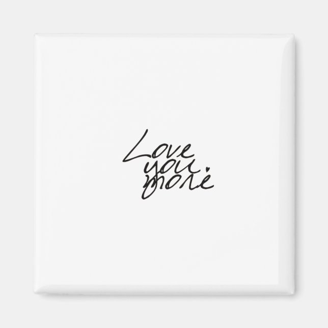 Love You More Genuine Heartfelt Style  Magnet (Front)