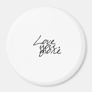 Love You More Genuine Heartfelt Style Magnet