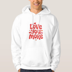 Love You More Hoodie – Cute Romantic Heart Typogra