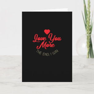 Love You More I Win Funny Valentines Style  Card
