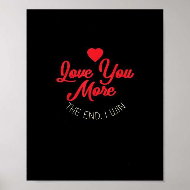 Love You More I Win Funny Valentines Style  Poster (Front)