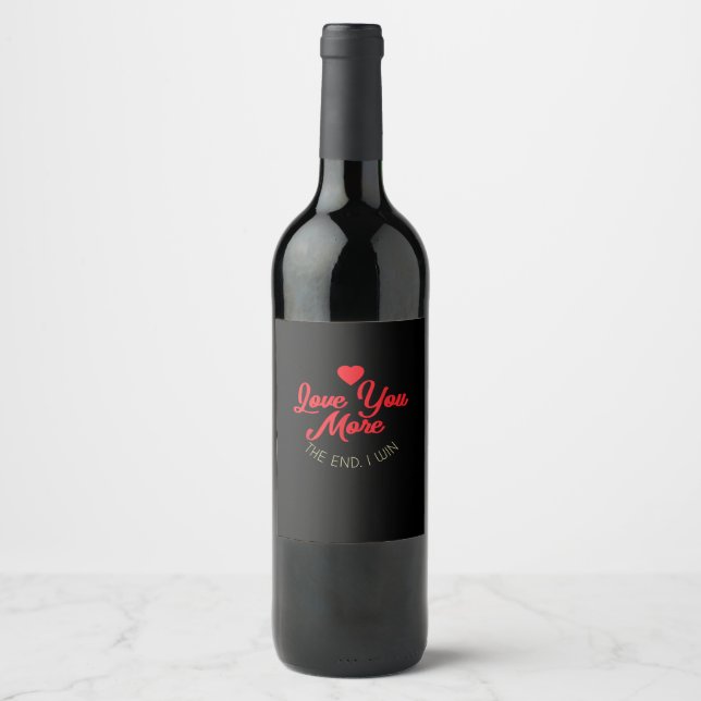 Love You More I Win Funny Valentines Style  Wine Label (Front)