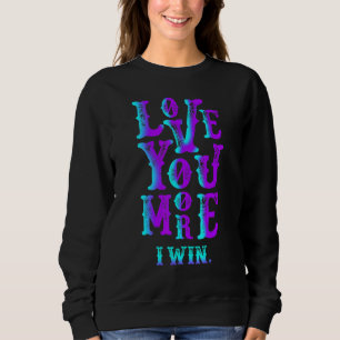 Love You More I Win Valentines Day Sweatshirt