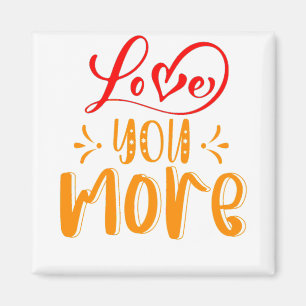 LOVE YOU MORE MAGNET