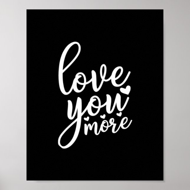 Love You More Minimal Design Black Style  Poster (Front)