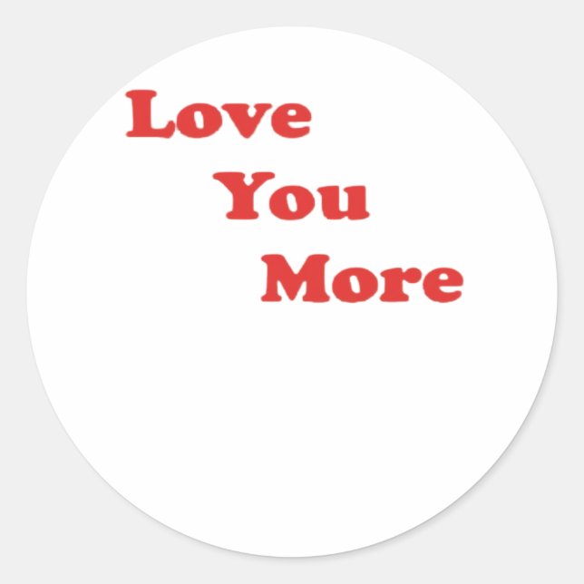 Love You More Minimal Design  Classic Round Sticker (Front)