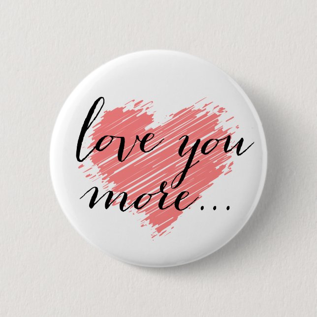 Love you more... pink heart 6 cm round badge (Front)