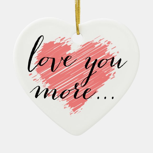 Love you more... | pink heart ceramic ornament (Front)