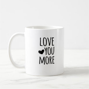 Love You More Quote Timeless Classic Style  Coffee Mug