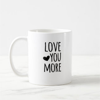 Love You More Quote Timeless Classic Style Coffee Mug