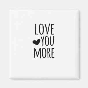 Love You More Quote Timeless Classic Style  Magnet