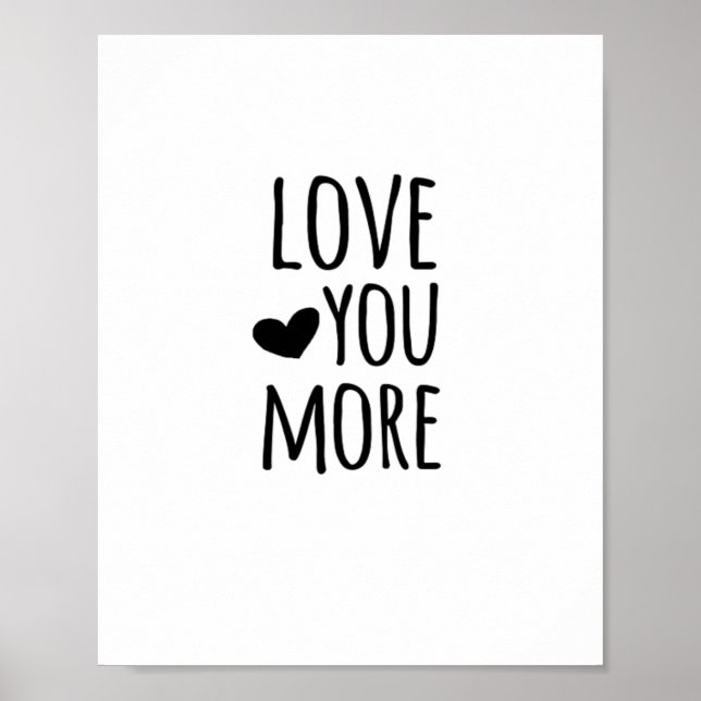Love You More Quote Timeless Classic Style  Poster (Front)