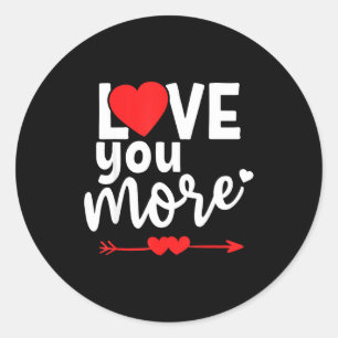 Love You More Shirt,his And Her Valentines Day Shi Classic Round Sticker