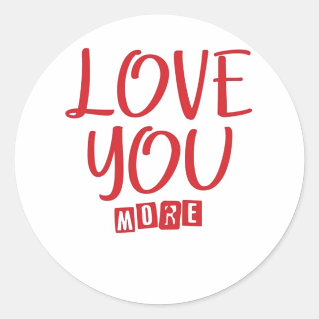 Love You More Simple Love Quote  Classic Round Sticker (Front)